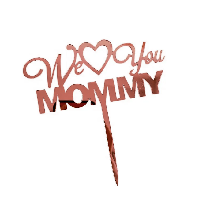 Cake topper We love you Mommy Rose